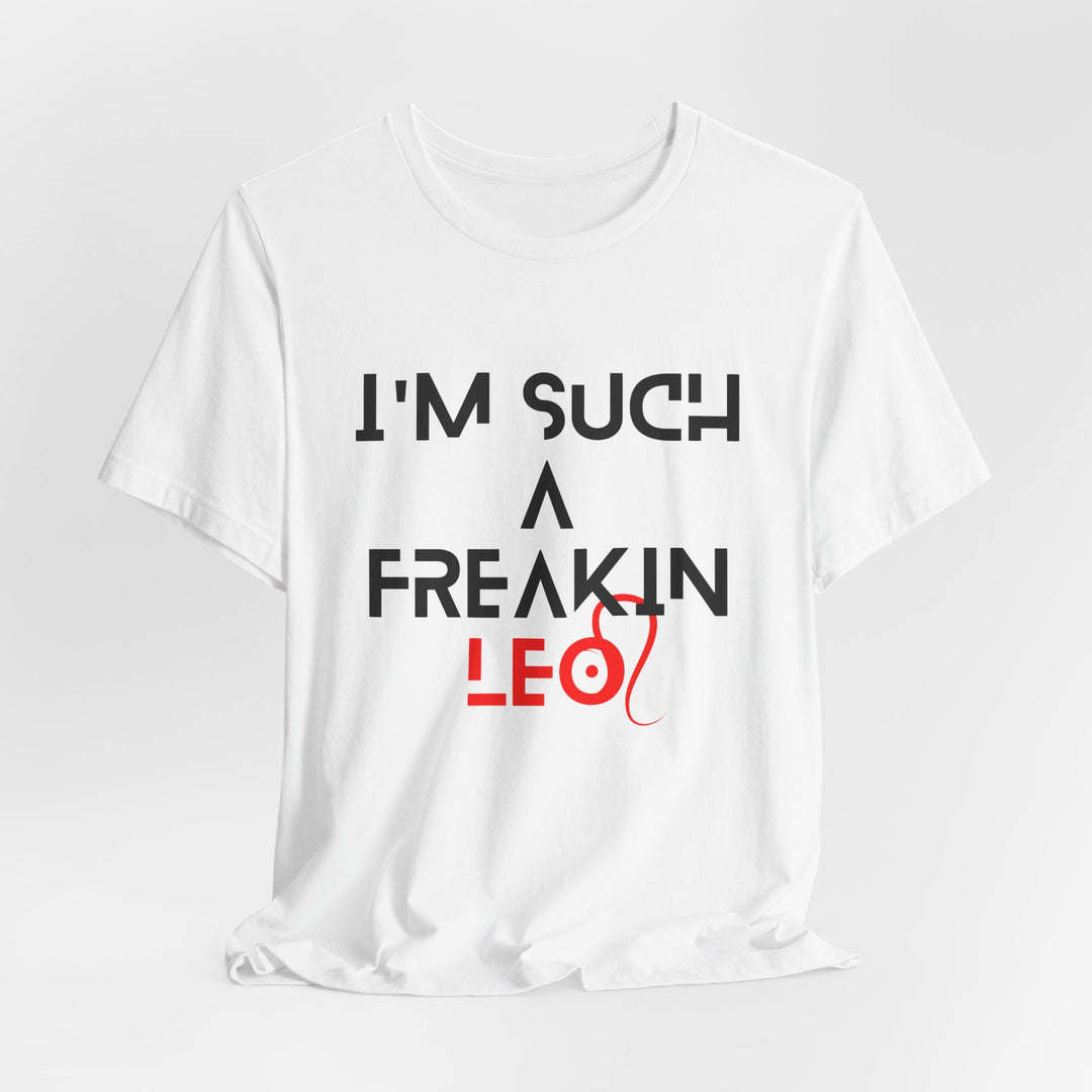 I'm Such a Freakin' Leo T-Shirt — Funny Zodiac Leo Shirt for Birthday Gifts
